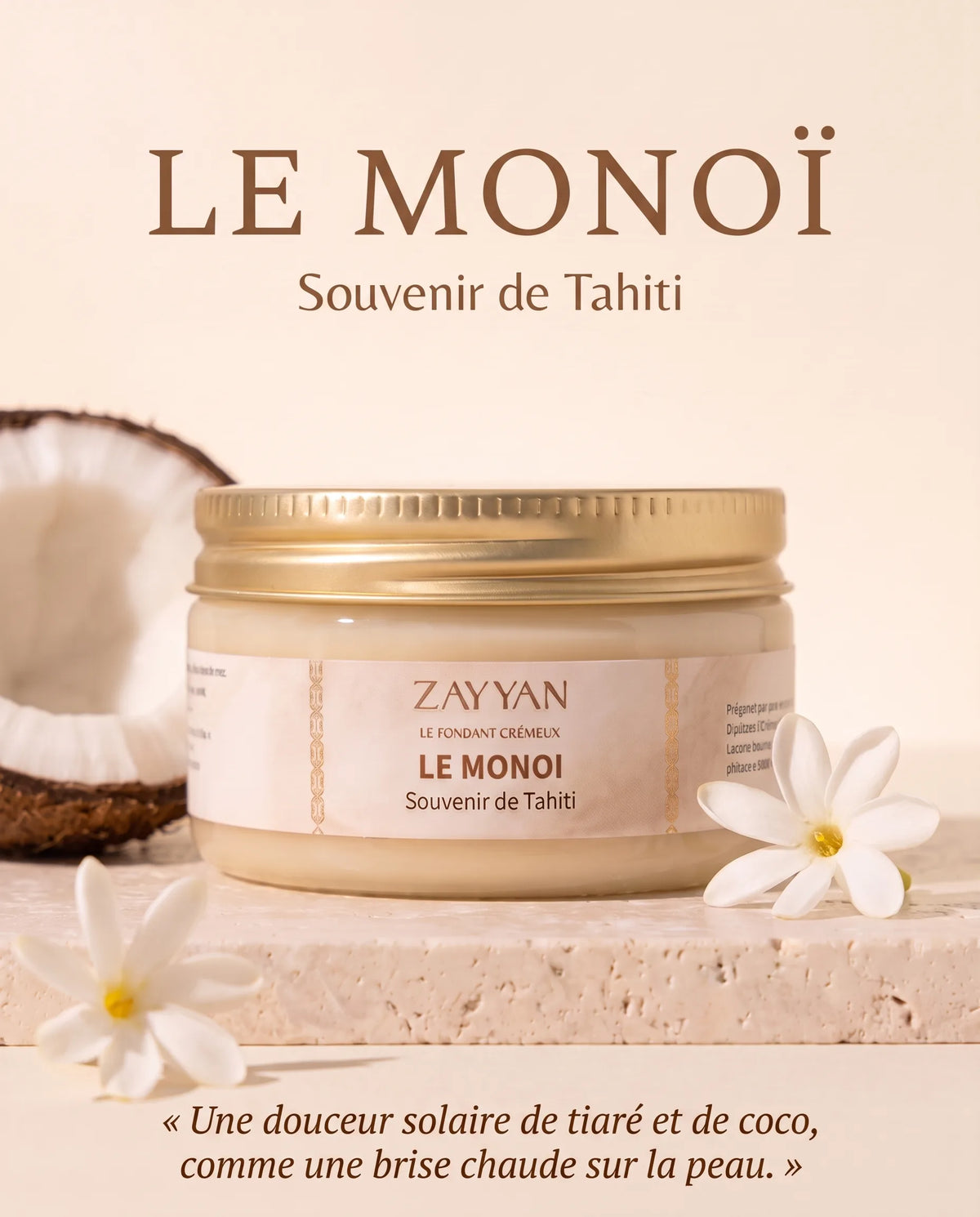 Fondant parfumé crémeux Le Monoï Zayyan, tiaré et coco, souvenir de Tahiti